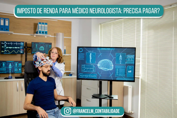 Imposto de renda para Médico Neurologista: como funciona?